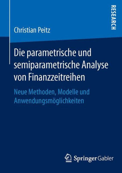 Die parametrische und semiparametrische Analyse von Finanzzeitreihen: Neue Methoden, Modelle und Anwendungsmöglichkeiten