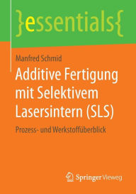 Title: Additive Fertigung mit Selektivem Lasersintern (SLS): Prozess- und Werkstoffüberblick, Author: Manfred Schmid