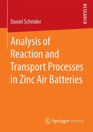 Free ebooks txt download Analysis of Reaction and Transport Processes in Zinc Air Batteries (English Edition) 9783658122904 PDF RTF DJVU by Daniel Schroder