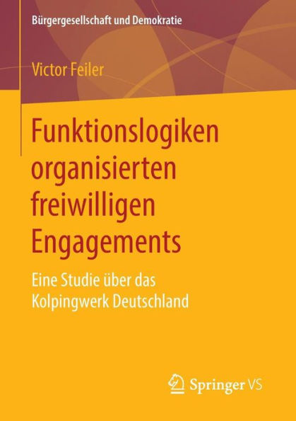 Funktionslogiken organisierten freiwilligen Engagements: Eine Studie über das Kolpingwerk Deutschland