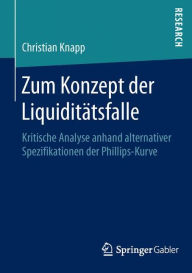 Title: Zum Konzept der Liquiditätsfalle: Kritische Analyse anhand alternativer Spezifikationen der Phillips-Kurve, Author: Christian Knapp