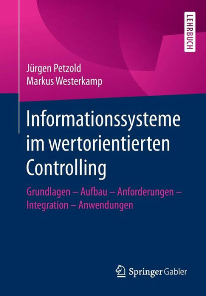 Informationssysteme im wertorientierten Controlling: Grundlagen - Aufbau - Anforderungen - Integration - Anwendungen