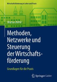 Title: Methoden, Netzwerke und Steuerung der Wirtschaftsförderung: Grundlagen für die Praxis, Author: Mattias Böhle