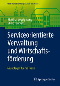 Title: Serviceorientierte Verwaltung und Wirtschaftsförderung: Grundlagen für die Praxis, Author: Matthias Vogelgesang