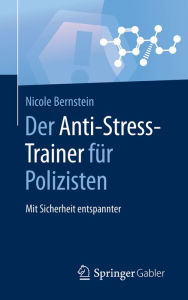 Title: Der Anti-Stress-Trainer für Polizisten: Mit Sicherheit entspannter, Author: Nicole Bernstein