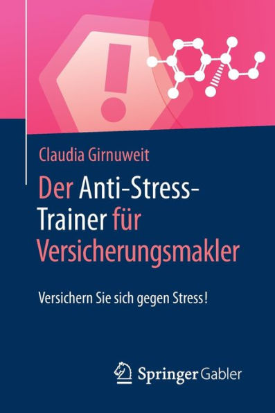 Der Anti-Stress-Trainer fï¿½r Versicherungsmakler: Versichern Sie sich gegen Stress!