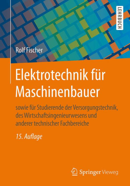 Elektrotechnik für Maschinenbauer: sowie für Studierende der Versorgungstechnik, des Wirtschaftsingenieurwesens und anderer technischer Fachbereiche