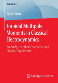Title: Toroidal Multipole Moments in Classical Electrodynamics: An Analysis of their Emergence and Physical Significance, Author: Stefan Nanz