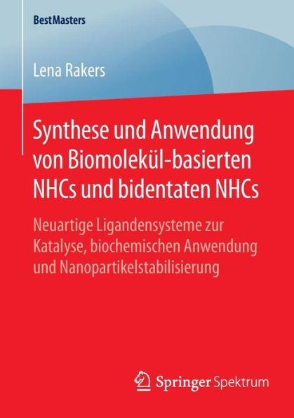 Synthese und Anwendung von Biomolekï¿½l-basierten NHCs und bidentaten NHCs: Neuartige Ligandensysteme zur Katalyse, biochemischen Anwendung und Nanopartikelstabilisierung