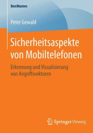 Title: Sicherheitsaspekte von Mobiltelefonen: Erkennung und Visualisierung von Angriffsvektoren, Author: Peter Gewald