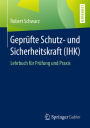 Geprüfte Schutz- und Sicherheitskraft (IHK): Lehrbuch für Prüfung und Praxis