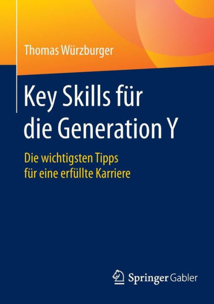 Key Skills fï¿½r die Generation Y: Die wichtigsten Tipps fï¿½r eine erfï¿½llte Karriere