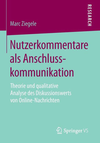 Nutzerkommentare als Anschlusskommunikation: Theorie und qualitative Analyse des Diskussionswerts von Online-Nachrichten