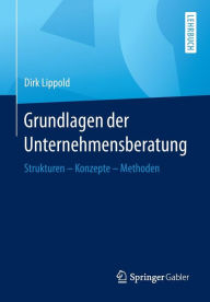 Title: Grundlagen der Unternehmensberatung: Strukturen - Konzepte - Methoden, Author: Dirk Lippold