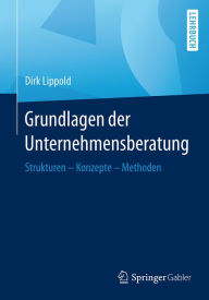 Title: Grundlagen der Unternehmensberatung: Strukturen - Konzepte - Methoden, Author: Dirk Lippold