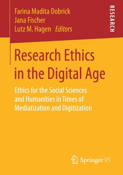 Research Ethics in the Digital Age: Ethics for the Social Sciences and Humanities in Times of Mediatization and Digitization