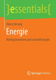 Title: Energie: Richtig bewerten und sinnvoll nutzen, Author: Heinz Herwig