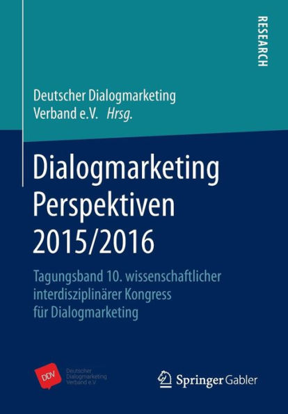 Dialogmarketing Perspektiven 2015/2016: Tagungsband 10. wissenschaftlicher interdisziplinärer Kongress für Dialogmarketing