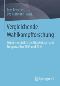 Title: Vergleichende Wahlkampfforschung: Studien anlässlich der Bundestags- und Europawahlen 2013 und 2014, Author: Jens Tenscher
