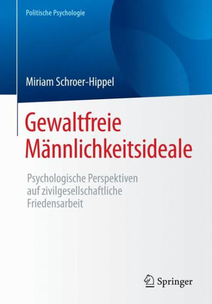 Gewaltfreie Mï¿½nnlichkeitsideale: Psychologische Perspektiven auf zivilgesellschaftliche Friedensarbeit