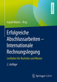 Title: Erfolgreiche Abschlussarbeiten - Internationale Rechnungslegung: Leitfaden für Bachelor und Master, Author: Ingrid Malms
