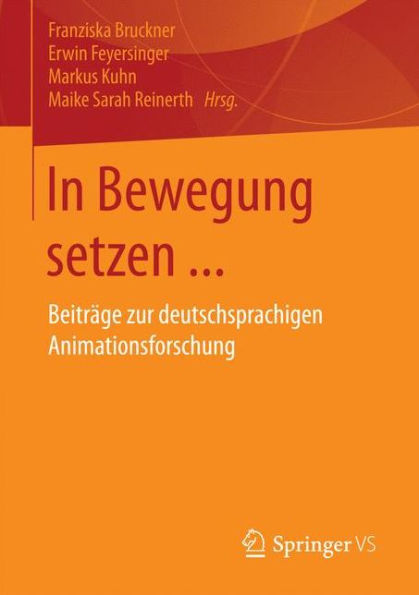 In Bewegung setzen ...: Beitrï¿½ge zur deutschsprachigen Animationsforschung