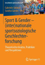 Sport & Gender - (inter)nationale sportsoziologische Geschlechterforschung: Theoretische Ansätze, Praktiken und Perspektiven