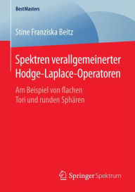 Title: Spektren verallgemeinerter Hodge-Laplace-Operatoren: Am Beispiel von flachen Tori und runden Sphären, Author: Stine Franziska Beitz