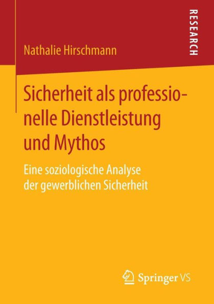 Sicherheit als professionelle Dienstleistung und Mythos: Eine soziologische Analyse der gewerblichen Sicherheit