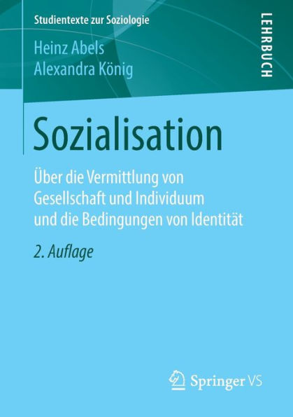 Sozialisation: ï¿½ber die Vermittlung von Gesellschaft und Individuum und die Bedingungen von Identitï¿½t