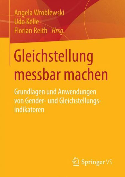 Gleichstellung messbar machen: Grundlagen und Anwendungen von Gender- und Gleichstellungsindikatoren