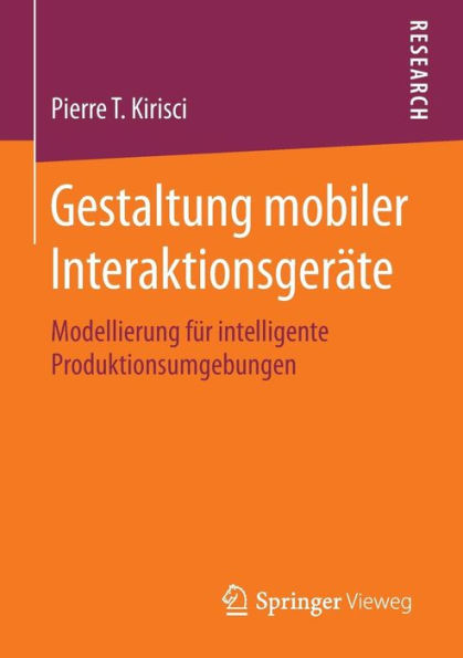 Gestaltung mobiler Interaktionsgerï¿½te: Modellierung fï¿½r intelligente Produktionsumgebungen