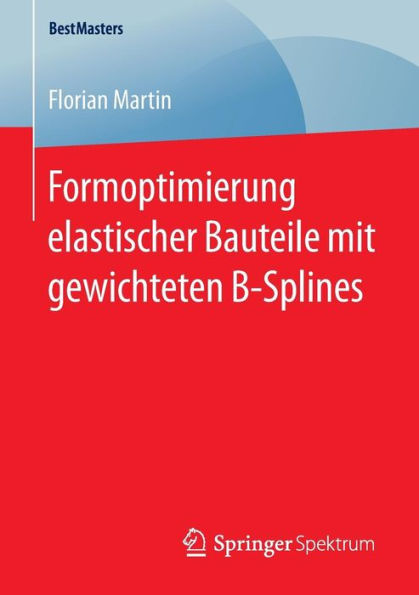 Formoptimierung elastischer Bauteile mit gewichteten B-Splines