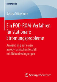 Title: Ein POD-ROM-Verfahren für stationäre Strömungsprobleme: Anwendung auf einen aerodynamischen Testfall mit Nebenbedingungen, Author: Sascha Trübelhorn