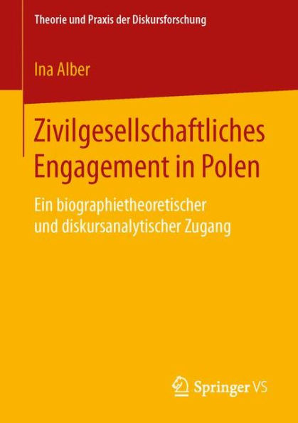 Zivilgesellschaftliches Engagement in Polen: Ein biographietheoretischer und diskursanalytischer Zugang