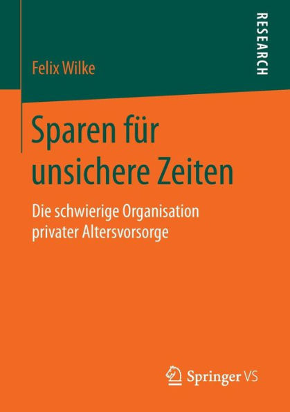 Sparen für unsichere Zeiten: Die schwierige Organisation privater Altersvorsorge