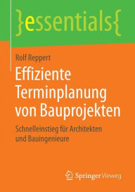 Title: Effiziente Terminplanung von Bauprojekten: Schnelleinstieg für Architekten und Bauingenieure, Author: Rolf Reppert