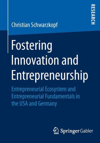 Fostering Innovation and Entrepreneurship: Entrepreneurial Ecosystem and Entrepreneurial Fundamentals in the USA and Germany