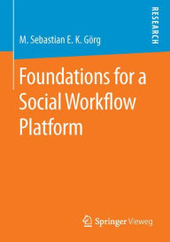 Title: Foundations for a Social Workflow Platform, Author: M. Sebastian E. K. Gïrg