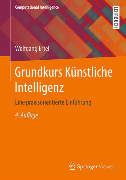 Grundkurs Künstliche Intelligenz: Eine praxisorientierte Einführung