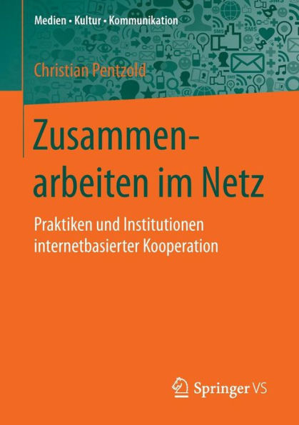 Zusammenarbeiten im Netz: Praktiken und Institutionen internetbasierter Kooperation