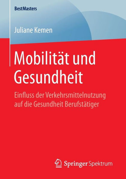 Mobilitï¿½t und Gesundheit: Einfluss der Verkehrsmittelnutzung auf die Gesundheit Berufstï¿½tiger