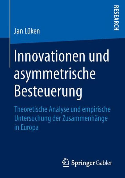 Innovationen und asymmetrische Besteuerung: Theoretische Analyse und empirische Untersuchung der Zusammenhänge in Europa