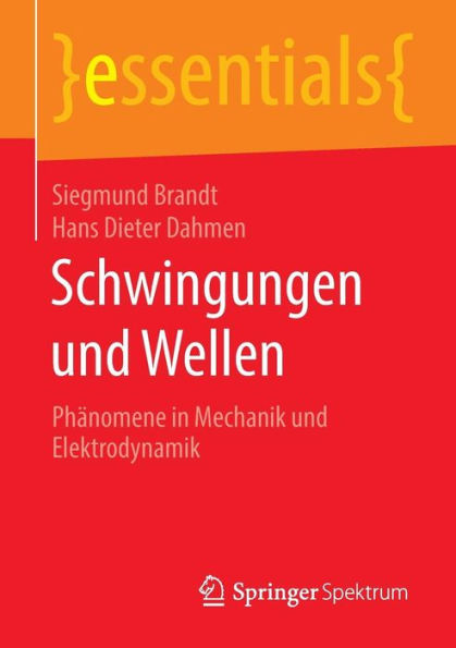 Schwingungen und Wellen: Phï¿½nomene in Mechanik und Elektrodynamik