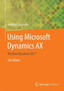 Using Microsoft Dynamics AX: The New Dynamics 'AX 7' / Edition 5