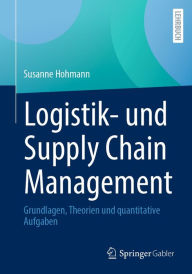 Title: Logistik- und Supply Chain Management: Grundlagen, Theorien und quantitative Aufgaben, Author: Susanne Hohmann