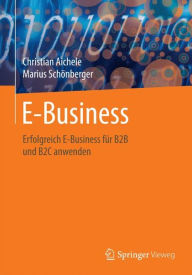 Title: E-Business: Eine Übersicht für erfolgreiches B2B und B2C, Author: Christian Aichele