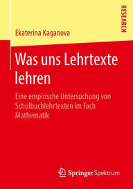 Title: Was uns Lehrtexte lehren: Eine empirische Untersuchung von Schulbuchlehrtexten im Fach Mathematik, Author: Ekaterina Kaganova