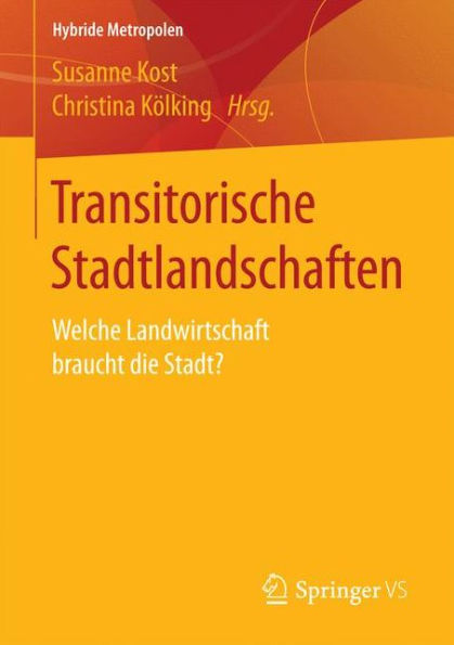 Transitorische Stadtlandschaften: Welche Landwirtschaft braucht die Stadt?