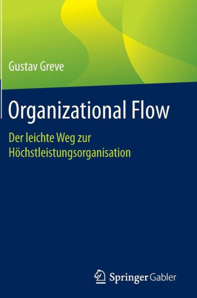 Organizational Flow: Der leichte Weg zur Hï¿½chstleistungsorganisation